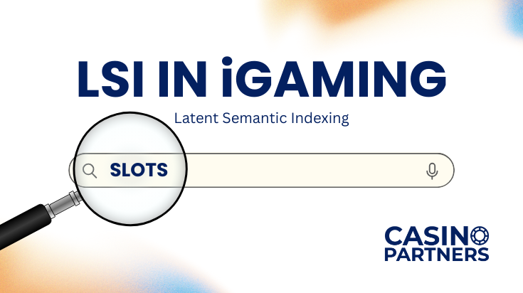 Magnifying glass over search bar highlighting the word slots, representing LSI in iGaming (Latent Semantic Indexing) with Casino Partners branding.